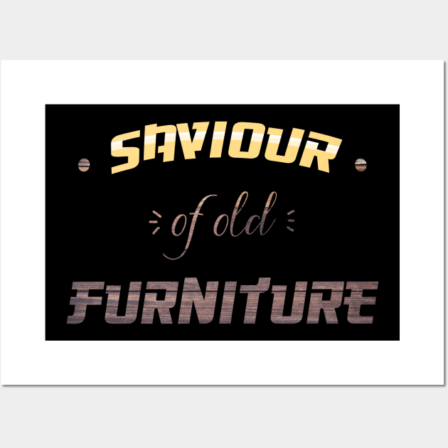 Savior of old Furniture Renovation Restoration Thrifter Thrift Wall Art by yellowpomelo